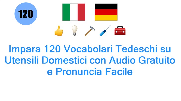 Impara 120 Vocabolari Tedeschi su Utensili Domestici con Audio Gratuito e Pronuncia Facile